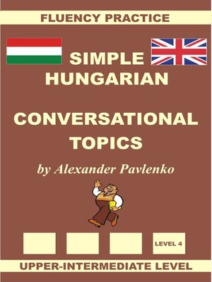 cover image of Hungarian-English, Simple Hungarian, Conversational Topics, Upper-Intermediate Level